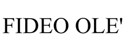 FIDEO OLE' trademark