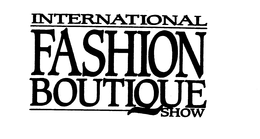 INTERNATIONAL FASHION BOUTIQUE SHOW trademark