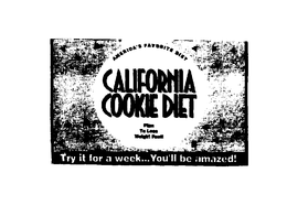 CALIFORNIA COOKIE DIET AMERICA'S FAVORITE DIET PLAN TO LOSE WEIGHT FAST! TRY IT FOR A WEEK...YOU'LL BE AMAZED! trademark