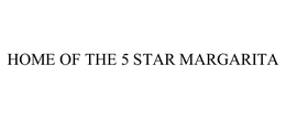 HOME OF THE 5 STAR MARGARITA trademark