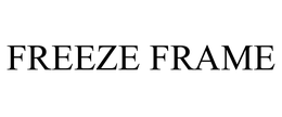 FREEZE FRAME trademark