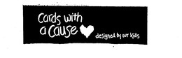 CARDS WITH A CAUSE DESIGNED BY OUR KIDS trademark