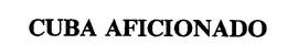 CUBA AFICIONADO trademark