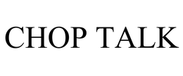 CHOP TALK trademark