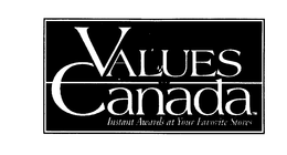 VALUES CANADA INSTANT AWARDS AT YOUR FAVORITE STORES trademark