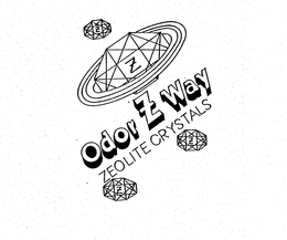 Z ODOR Z WAY ZEOLITE CRYSTALS trademark