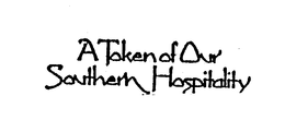 A TOKEN OF OUR SOUTHERN HOSPITALITY trademark