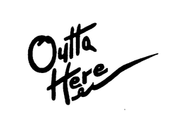 OUTTA HERE trademark