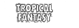 TROPICAL FANTASY trademark