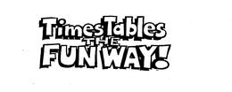 TIMES TABLES THE FUN WAY! trademark