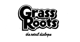 GRASS ROOTS THE RETAIL DIALOGUE trademark