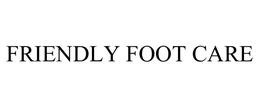 FRIENDLY FOOT CARE trademark