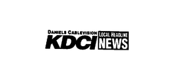 DANIELS CABLEVISION KDCI LOCAL HEADLINE NEWS trademark