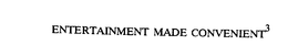 ENTERTAINMENT MADE CONVENIENT3 trademark