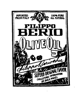 FILIPPO BERIO OLIVE OIL IMPORTED FROM ITALY TRADEMARK 100% PURE ALL NATURAL SUPERB ORIGINAL FLAVOR CHOLESTEROL INFORMATION ON BACK LABEL trademark