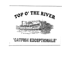 TOP O' THE RIVER 'CATFISH EXCEPTIONALE' trademark