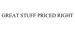 GREAT STUFF PRICED RIGHT trademark