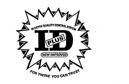 ID PLUS IN DEPTH QUALITY CONTROL SYSTEM FOR TWINE YOU CAN TRUST trademark