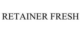 RETAINER FRESH trademark