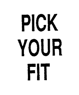 PICK YOUR FIT trademark