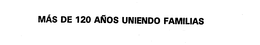 MAS DE 120 ANOS UNIENDO FAMILIAS trademark