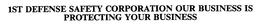 1ST DEFENSE SAFETY CORPORATION OUR BUSINESS IS PROTECTING YOUR BUSINESS trademark