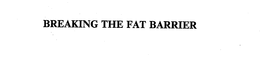 BREAKING THE FAT BARRIER trademark