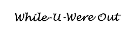 WHILE-U-WERE OUT trademark