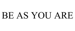 BE AS YOU ARE trademark