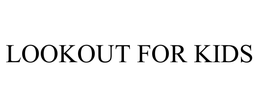 LOOKOUT FOR KIDS trademark