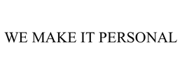 WE MAKE IT PERSONAL trademark