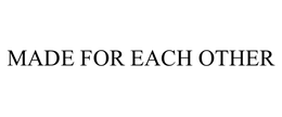 MADE FOR EACH OTHER trademark