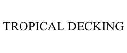 TROPICAL DECKING trademark