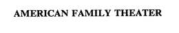AMERICAN FAMILY THEATER trademark