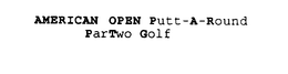 AMERICAN OPEN PUTT-A-ROUND PARTWO GOLF trademark
