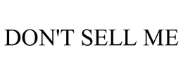 DON'T SELL ME trademark