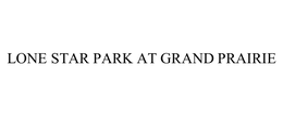 LONE STAR PARK AT GRAND PRAIRIE trademark