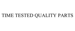 TIME TESTED QUALITY PARTS trademark