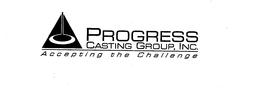 PROGRESS CASTING GROUP, INC. ACCEPTING THE CHALLENGE trademark