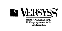 VERSYSS HEALTHCARE SYSTEMS WE MANAGE INFORMATION SO YOU CAN MANAGE CARE. trademark