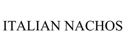 ITALIAN NACHOS trademark