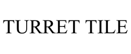 TURRET TILE trademark