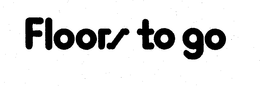 FLOORS TO GO trademark