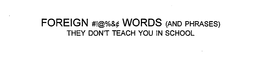 FOREIGN #!@%&¢ WORDS (AND PHRASES) THEY DON'T TEACH YOU IN SCHOOL trademark
