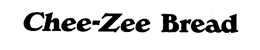 CHEE-ZEE BREAD trademark