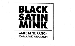 BLACK SATIN MINK AMES MINK RANCH TOMAHAWK, WISCONSIN trademark