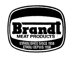 BRANDT MEAT PRODUCTS ESTABLISHED SINCE 1958 ETABLI DEPUIS 1958 trademark