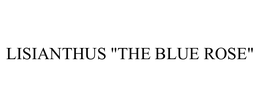 LISIANTHUS "THE BLUE ROSE" trademark