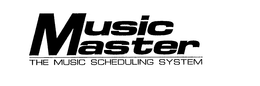 MUSIC MASTER THE MUSIC SCHEDULING SYSTEM trademark