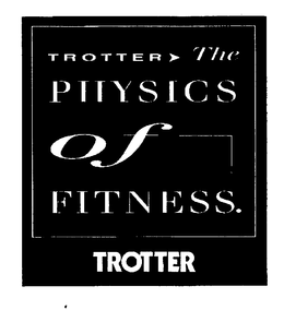 TROTTER THE PHYSICS OF FITNESS. TROTTER trademark